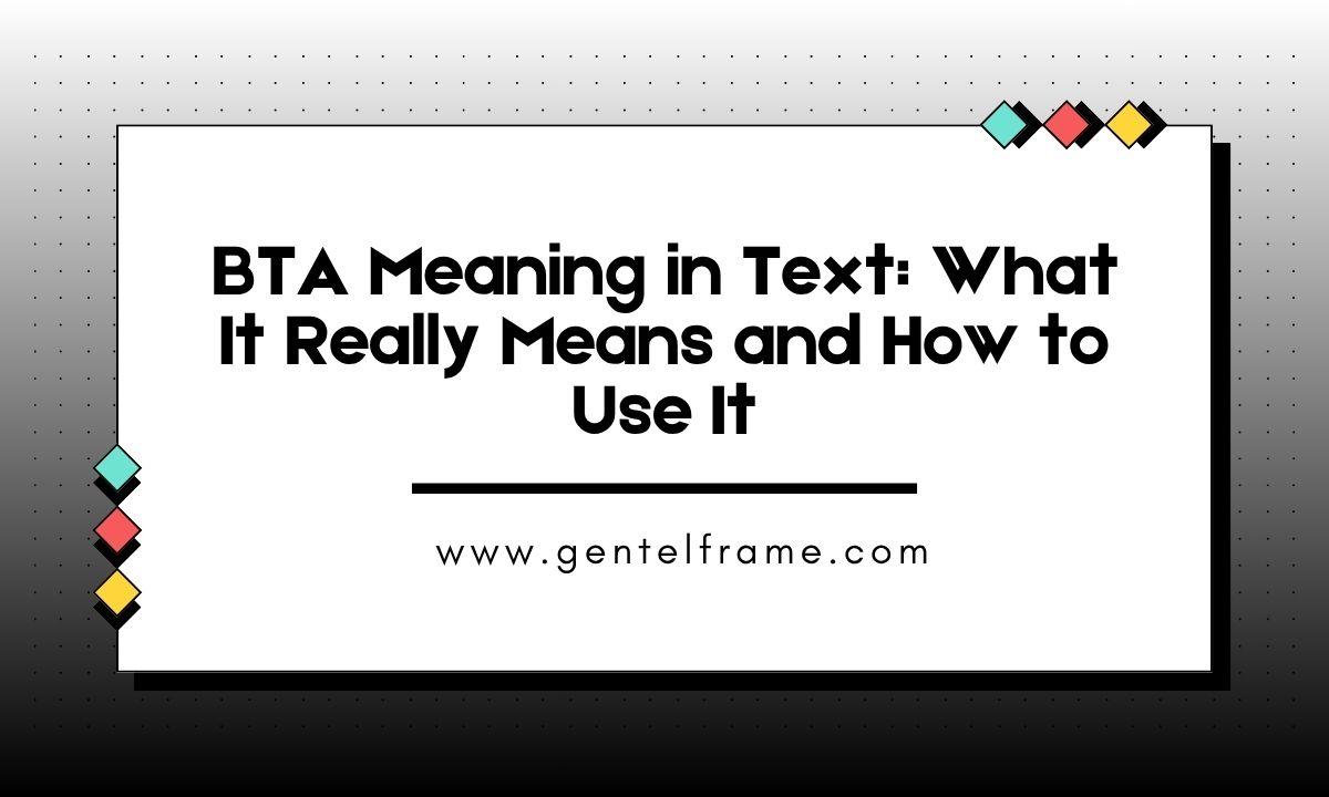 BTA Meaning in Text What It Really Means and How to Use It