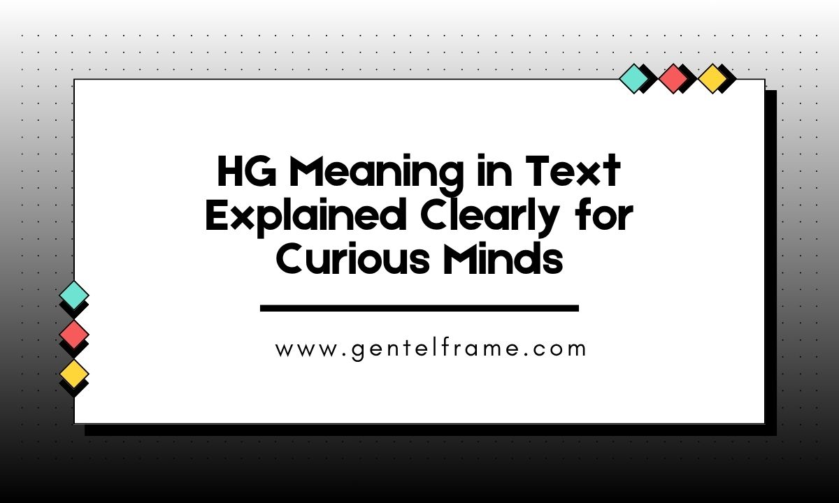 HG Meaning in Text Explained Clearly for Curious Minds