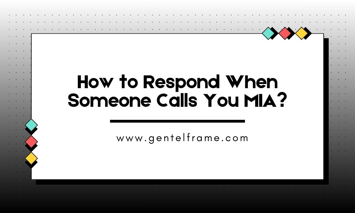 How to Respond When Someone Calls You MIA
