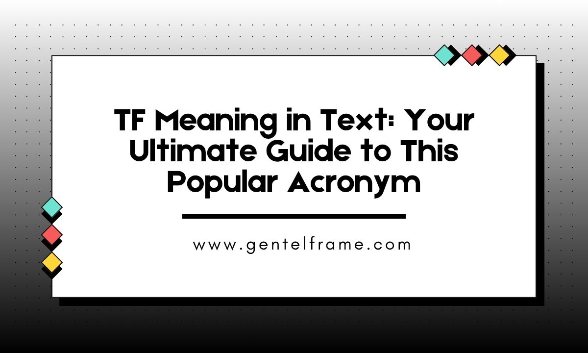 TF Meaning in Text Your Ultimate Guide to This Popular Acronym