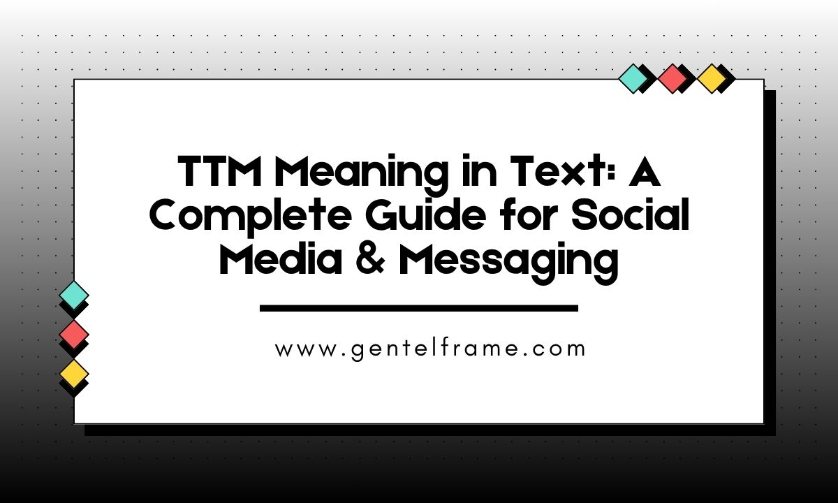 TTM Meaning in Text A Complete Guide for Social Media & Messaging