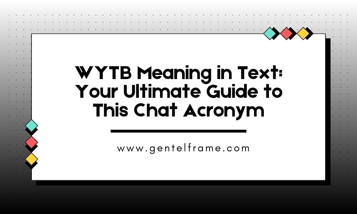 WYTB Meaning in Text Your Ultimate Guide to This Chat Acronym