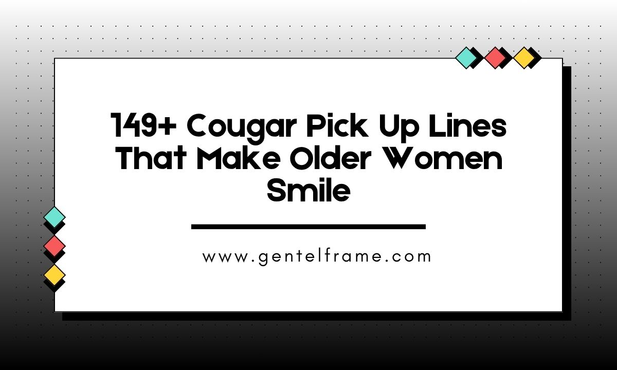 149+ Cougar Pick Up Lines That Make Older Women Smile