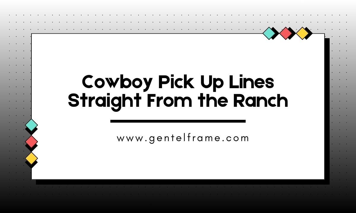 Cowboy Pick Up Lines Straight From the Ranch