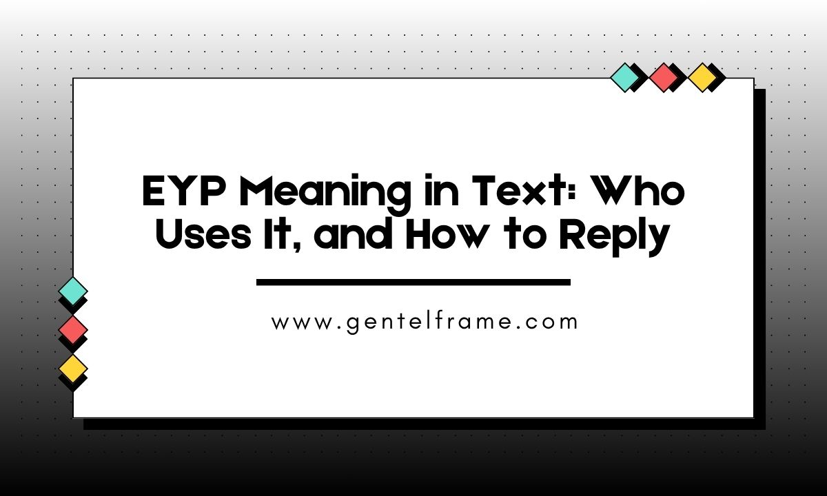 EYP Meaning in Text Who Uses It, and How to Reply