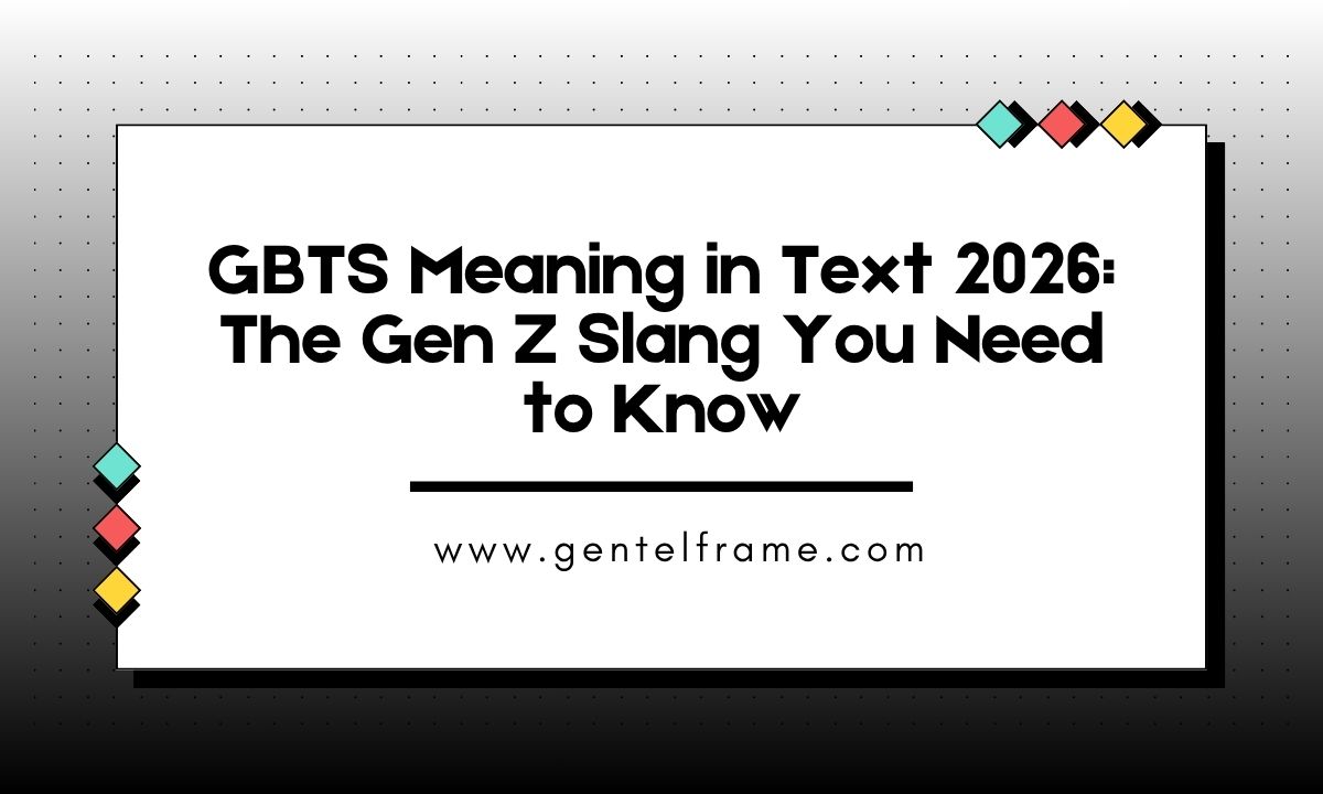 GBTS Meaning in Text 2026 The Gen Z Slang You Need to Know