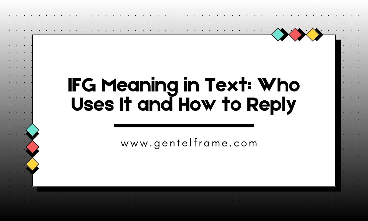 IFG Meaning in Text Who Uses It and How to Reply