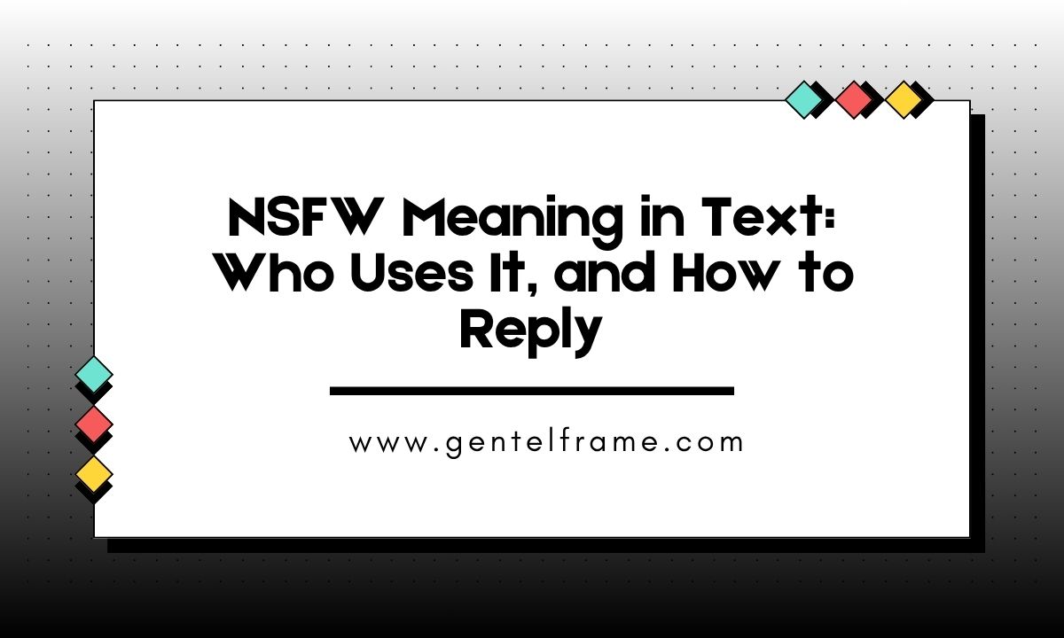 NSFW Meaning in Text Who Uses It, and How to Reply
