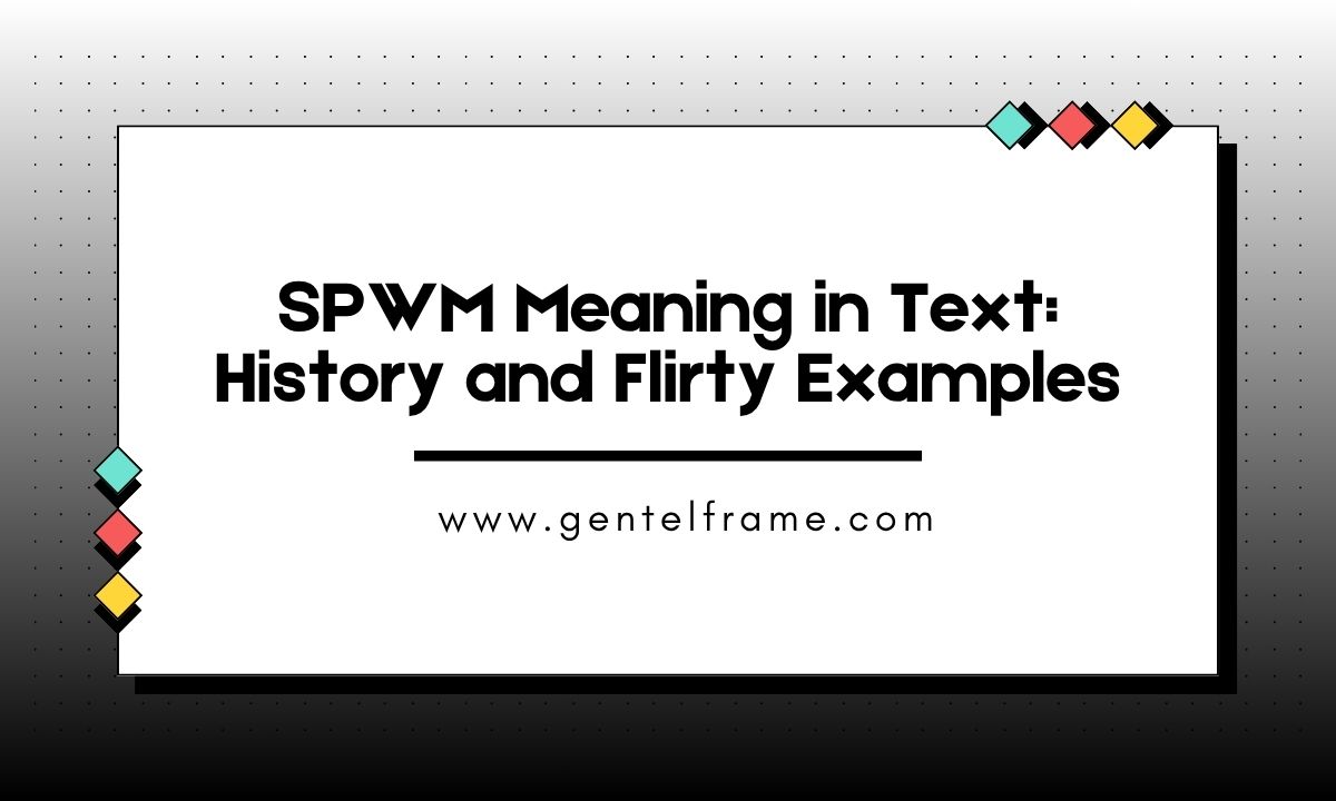 SPWM Meaning in Text History and Flirty Examples