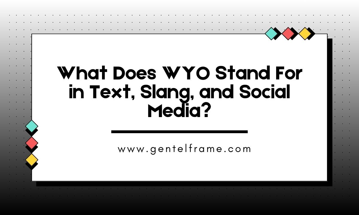 What Does WYO Stand For in Text, Slang, and Social Media