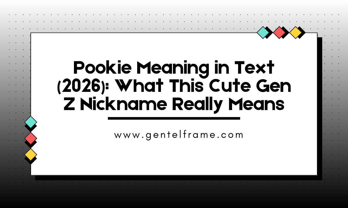 Pookie Meaning in Text (2026) What This Cute Gen Z Nickname Really Means