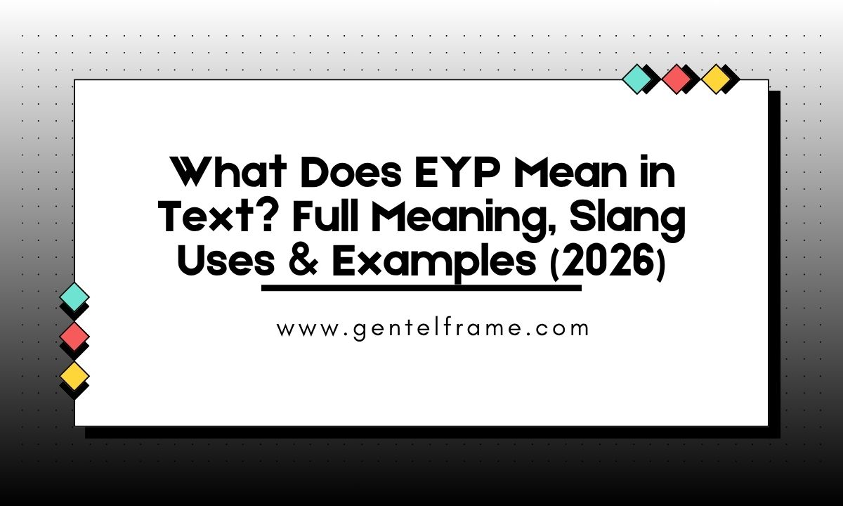 What Does EYP Mean in Text_ Full Meaning, Slang Uses & Examples (2026)