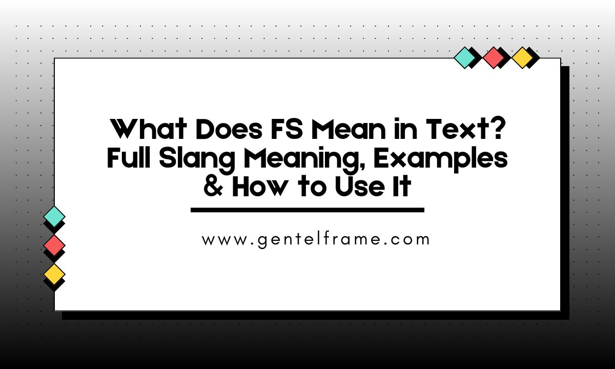 What Does FS Mean in Text_ Full Slang Meaning, Examples & How to Use It