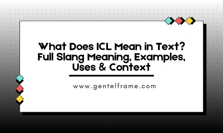 What Does ICL Mean in Text_ Full Slang Meaning, Examples, Uses & Context
